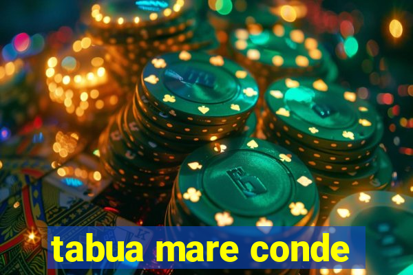 tabua mare conde